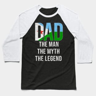 Djiboutian Dad The Man The Myth The Legend - Gift for Djiboutian Dad With Roots From Djiboutian Baseball T-Shirt